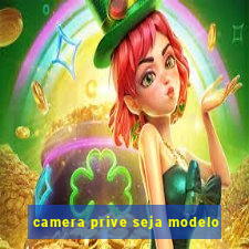 camera prive seja modelo